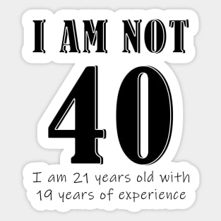 I am not 40 Sticker